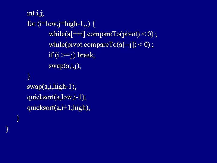 int i, j; for (i=low; j=high-1; ; ) { while(a[++i]. compare. To(pivot) < 0)
