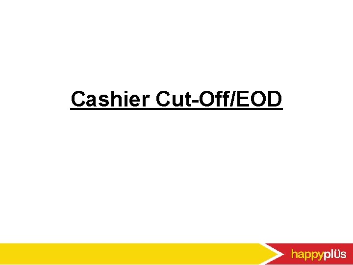 Cashier Cut-Off/EOD 