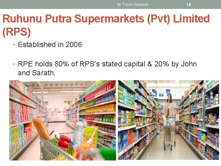 By Trevin Hannibal 14 Ruhunu Putra Supermarkets (Pvt) Limited (RPS) • Established in 2006