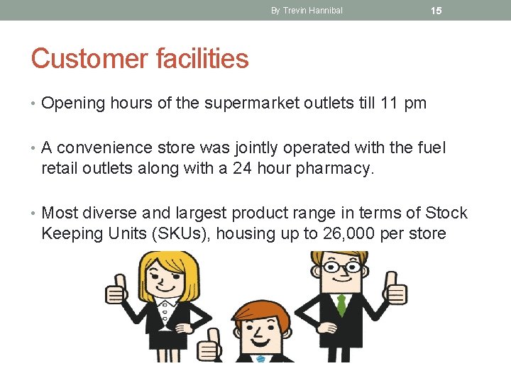 By Trevin Hannibal 15 Customer facilities • Opening hours of the supermarket outlets till