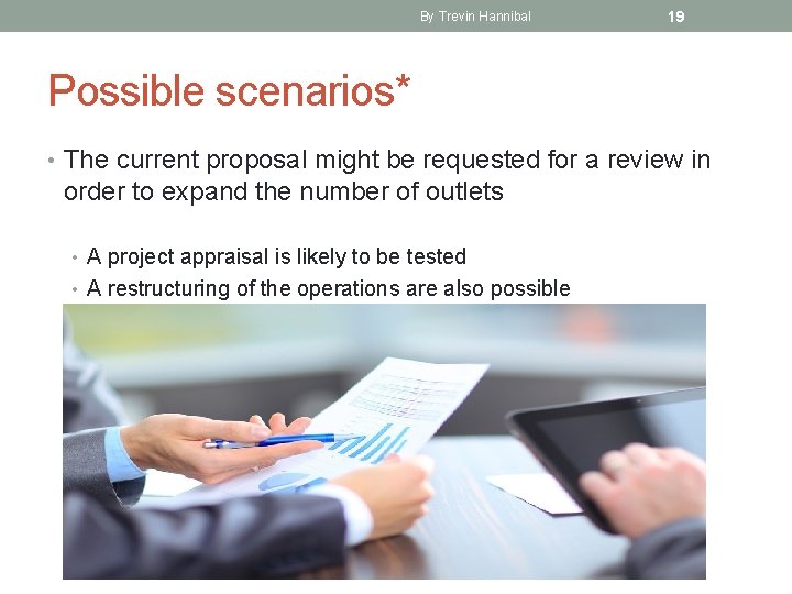 By Trevin Hannibal 19 Possible scenarios* • The current proposal might be requested for