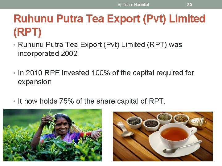 By Trevin Hannibal 20 Ruhunu Putra Tea Export (Pvt) Limited (RPT) • Ruhunu Putra