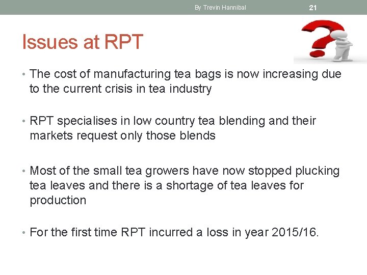 By Trevin Hannibal 21 Issues at RPT • The cost of manufacturing tea bags
