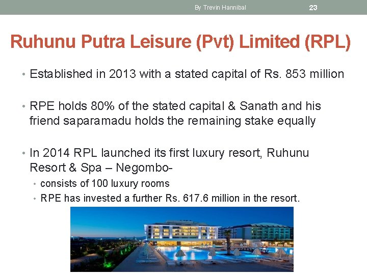 By Trevin Hannibal 23 Ruhunu Putra Leisure (Pvt) Limited (RPL) • Established in 2013