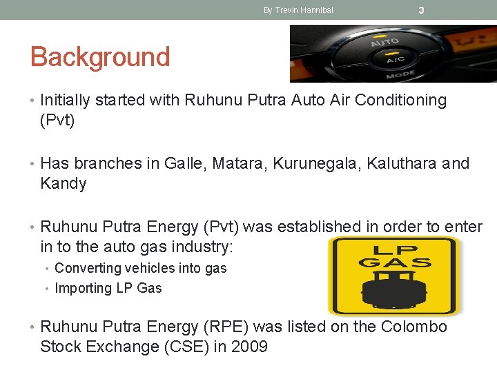By Trevin Hannibal 3 Background • Initially started with Ruhunu Putra Auto Air Conditioning