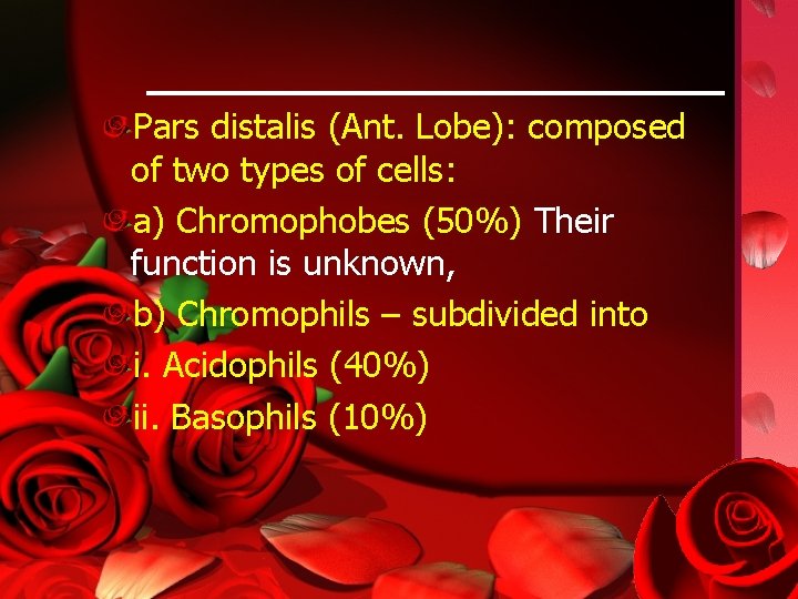 Pars distalis (Ant. Lobe): composed of two types of cells: a) Chromophobes (50%) Their