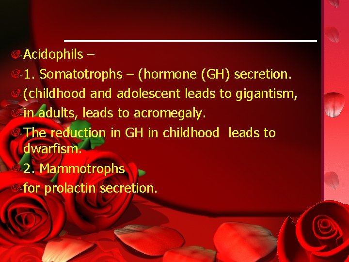 Acidophils – 1. Somatotrophs – (hormone (GH) secretion. (childhood and adolescent leads to gigantism,