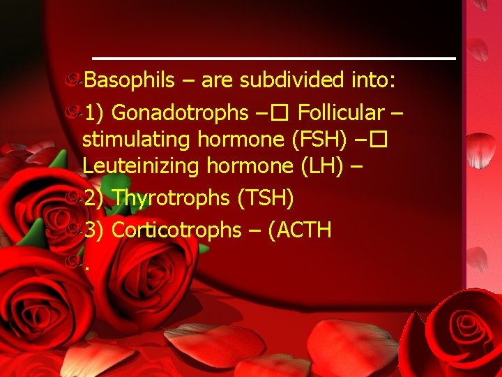 Basophils – are subdivided into: 1) Gonadotrophs –� Follicular – stimulating hormone (FSH) –�