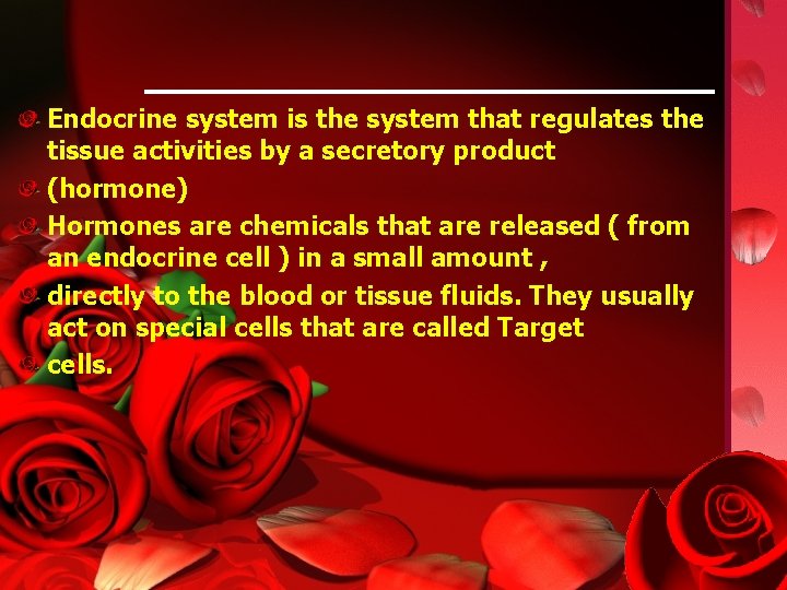 Endocrine system is the system that regulates the tissue activities by a secretory product