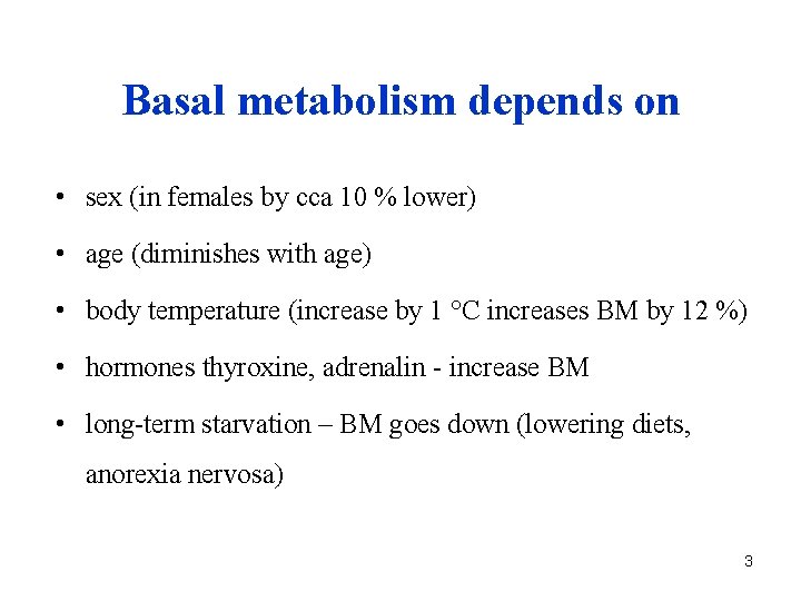 Basal metabolism depends on • sex (in females by cca 10 % lower) •