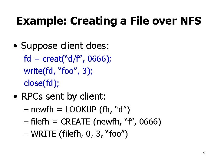Example: Creating a File over NFS • Suppose client does: fd = creat(“d/f”, 0666);