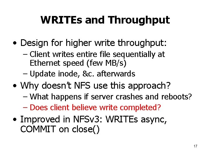 WRITEs and Throughput • Design for higher write throughput: – Client writes entire file