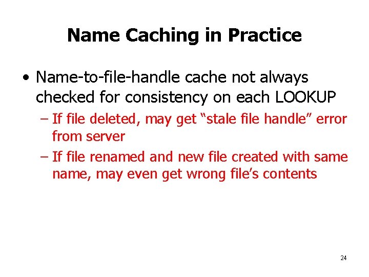 Name Caching in Practice • Name-to-file-handle cache not always checked for consistency on each