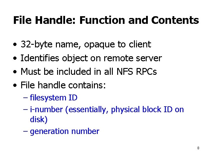 File Handle: Function and Contents • • 32 -byte name, opaque to client Identifies