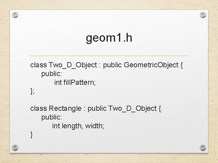 geom 1. h class Two_D_Object : public Geometric. Object { public: int fill. Pattern;