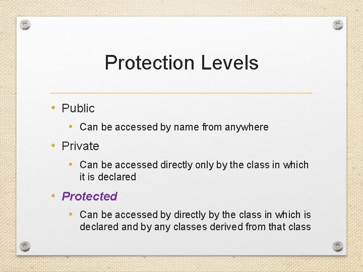 Protection Levels • Public • Can be accessed by name from anywhere • Private
