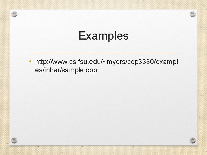 Examples • http: //www. cs. fsu. edu/~myers/cop 3330/exampl es/inher/sample. cpp 