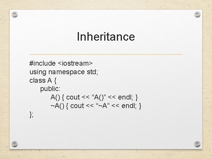 Inheritance #include <iostream> using namespace std; class A { public: A() { cout <<