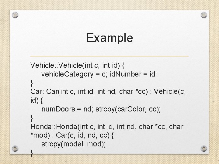 Example Vehicle: : Vehicle(int c, int id) { vehicle. Category = c; id. Number