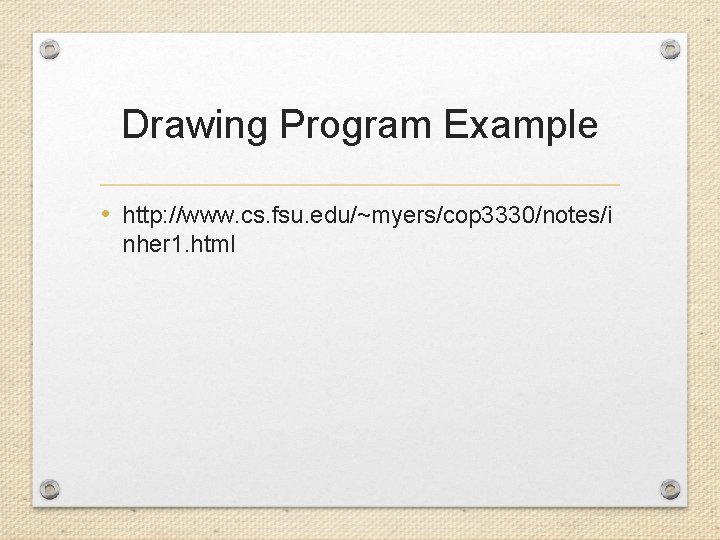 Drawing Program Example • http: //www. cs. fsu. edu/~myers/cop 3330/notes/i nher 1. html 