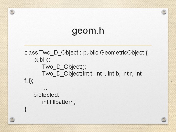 geom. h class Two_D_Object : public Geometric. Object { public: Two_D_Object(); Two_D_Object(int t, int
