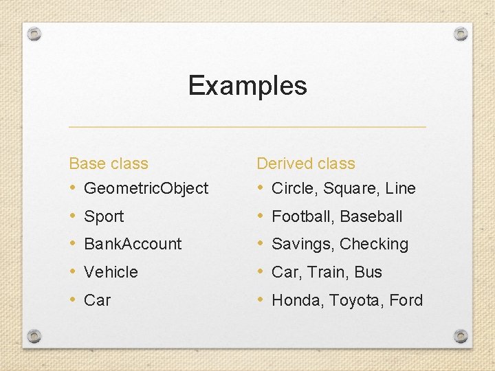 Examples Base class Derived class • • • Geometric. Object Sport Bank. Account Vehicle