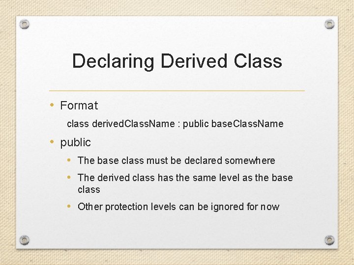 Declaring Derived Class • Format class derived. Class. Name : public base. Class. Name