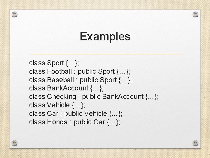 Examples class Sport {…}; class Football : public Sport {…}; class Baseball : public