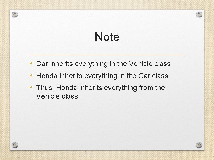 Note • Car inherits everything in the Vehicle class • Honda inherits everything in