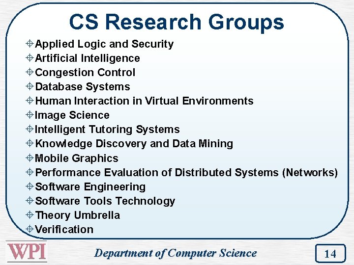 CS Research Groups ±Applied Logic and Security ±Artificial Intelligence ±Congestion Control ±Database Systems ±Human