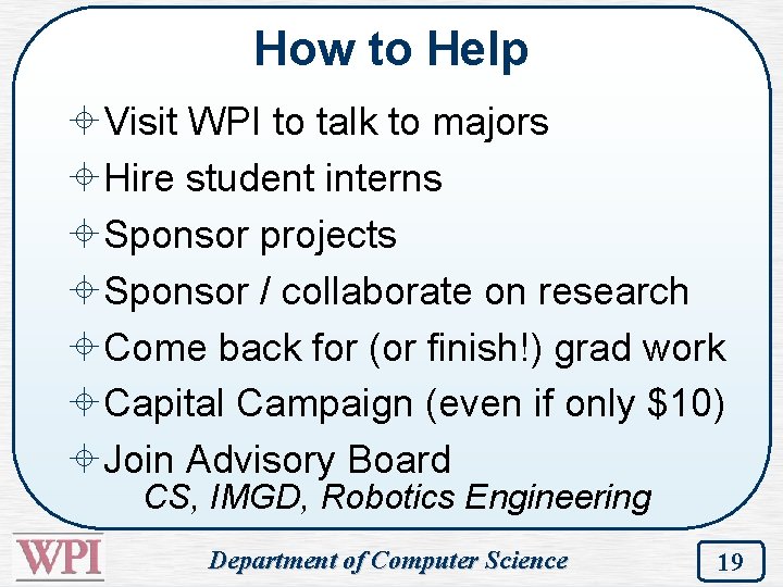 How to Help ±Visit WPI to talk to majors ±Hire student interns ±Sponsor projects