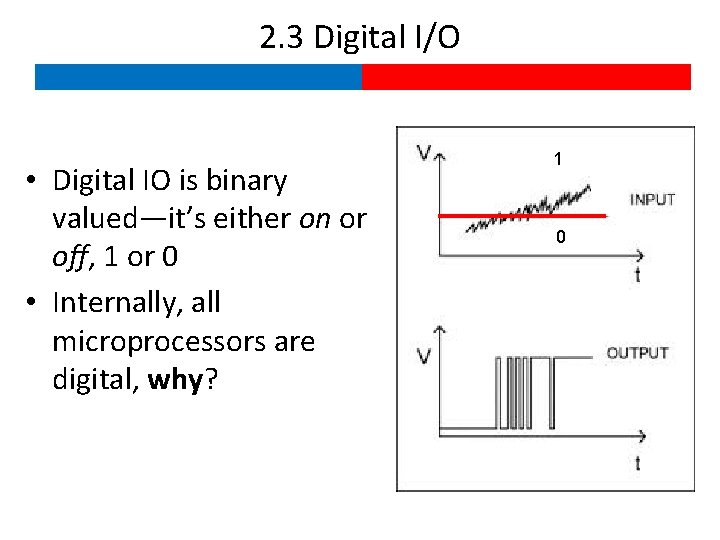 2. 3 Digital I/O • Digital IO is binary valued—it’s either on or off,