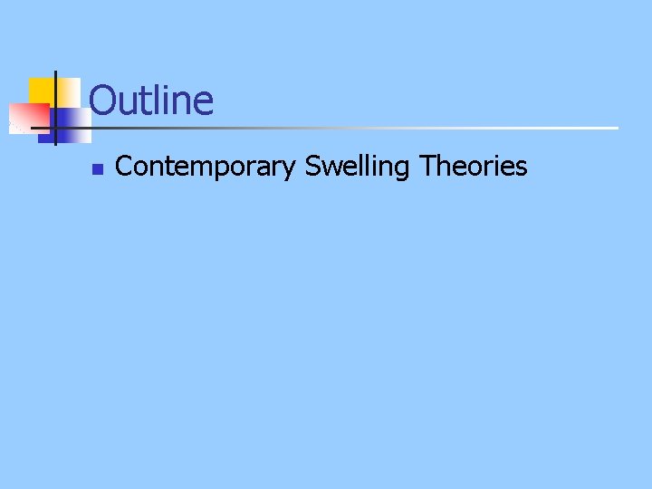 Outline n Contemporary Swelling Theories 