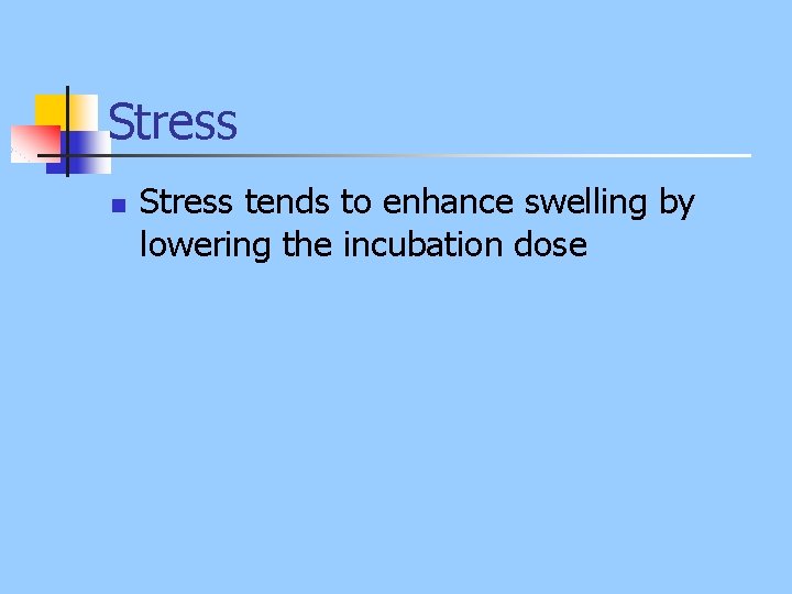 Stress n Stress tends to enhance swelling by lowering the incubation dose 