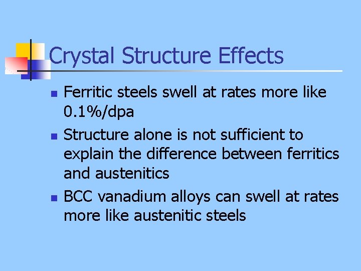 Crystal Structure Effects n n n Ferritic steels swell at rates more like 0.