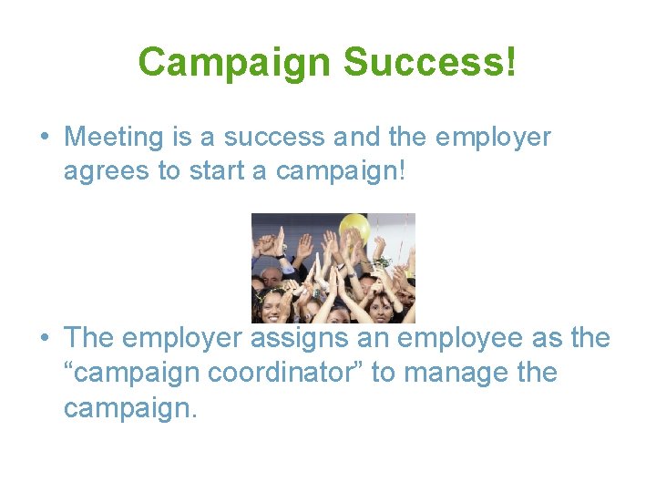 Campaign Success! • Meeting is a success and the employer agrees to start a