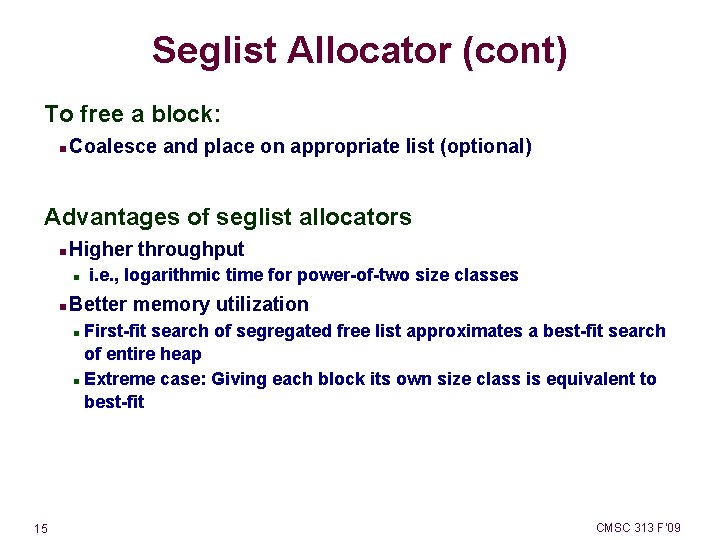 Seglist Allocator (cont) To free a block: Coalesce and place on appropriate list (optional)