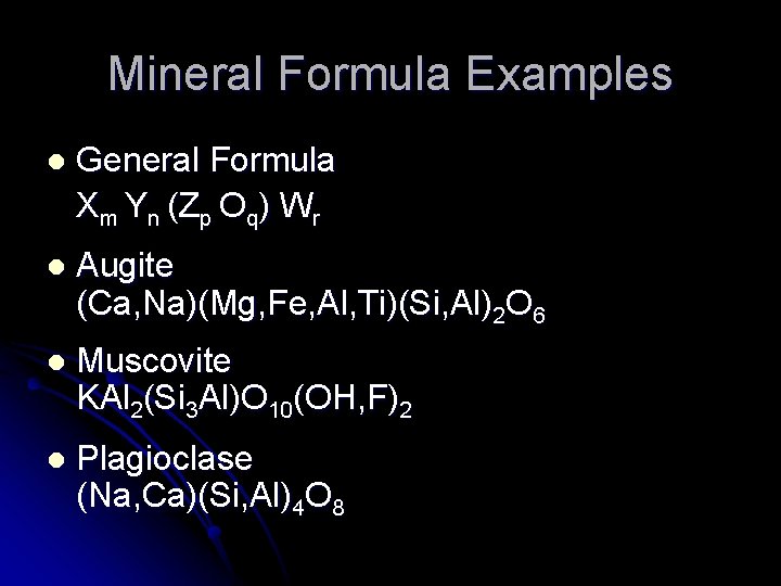 Mineral Formula Examples l General Formula Xm Yn (Zp Oq) Wr l Augite (Ca,