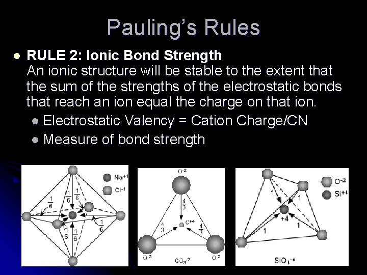 Pauling’s Rules l RULE 2: Ionic Bond Strength An ionic structure will be stable