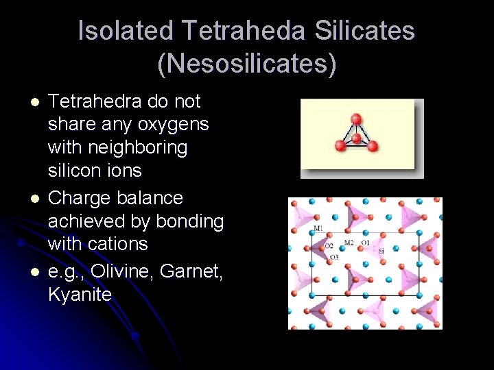 Isolated Tetraheda Silicates (Nesosilicates) l l l Tetrahedra do not share any oxygens with