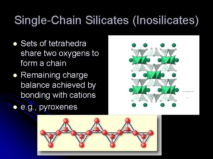 Single-Chain Silicates (Inosilicates) l l l Sets of tetrahedra share two oxygens to form