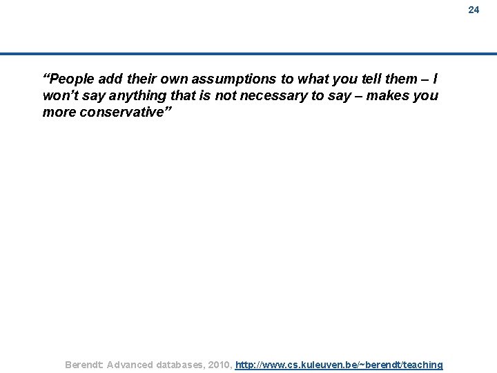 24 24 “People add their own assumptions to what you tell them – I