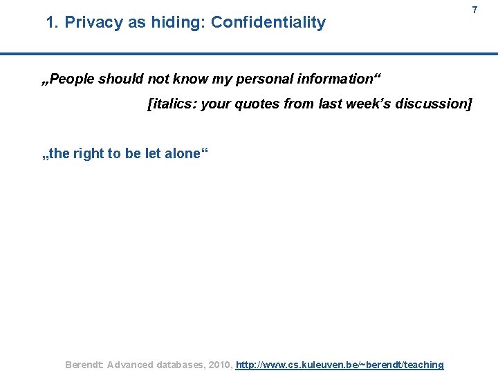 1. Privacy as hiding: Confidentiality 7 7 „People should not know my personal information“