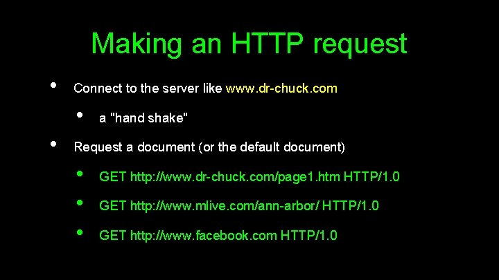 Making an HTTP request • Connect to the server like www. dr-chuck. com •