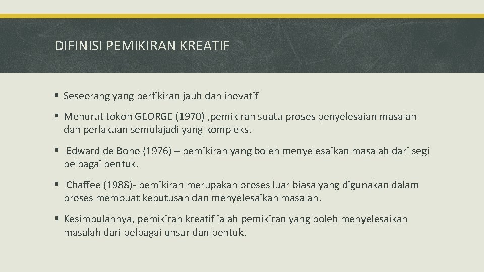 DIFINISI PEMIKIRAN KREATIF § Seseorang yang berfikiran jauh dan inovatif § Menurut tokoh GEORGE