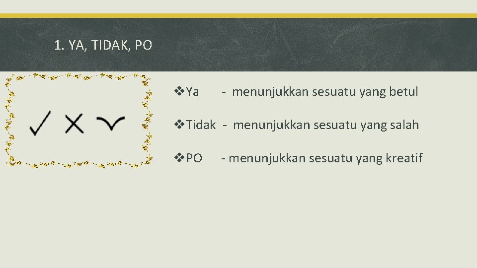 1. YA, TIDAK, PO v. Ya - menunjukkan sesuatu yang betul v. Tidak -