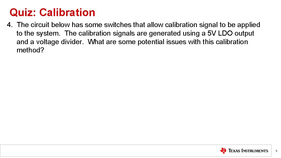 Quiz: Calibration 4. The circuit below has some switches that allow calibration signal to