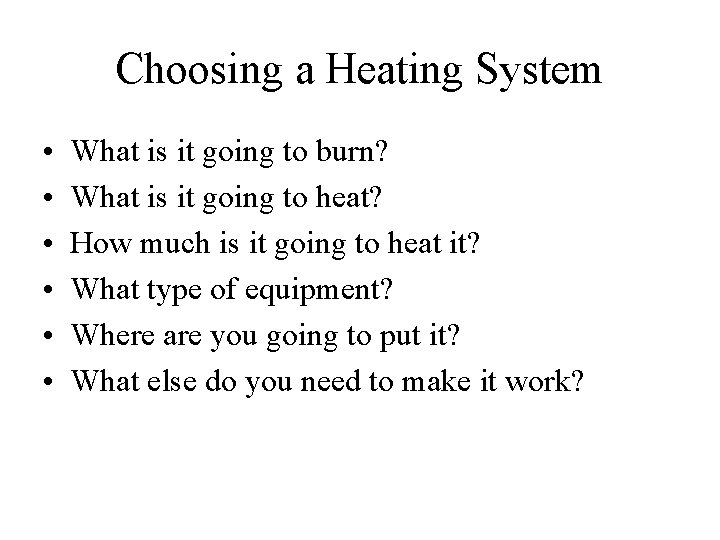 Choosing a Heating System • • • What is it going to burn? What