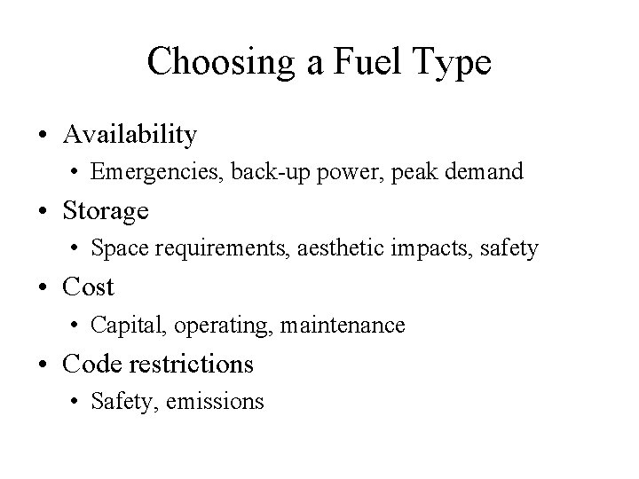 Choosing a Fuel Type • Availability • Emergencies, back-up power, peak demand • Storage