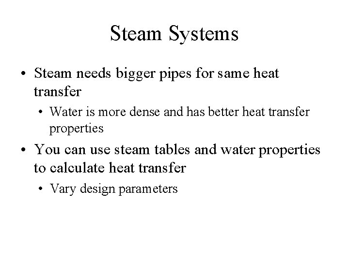 Steam Systems • Steam needs bigger pipes for same heat transfer • Water is